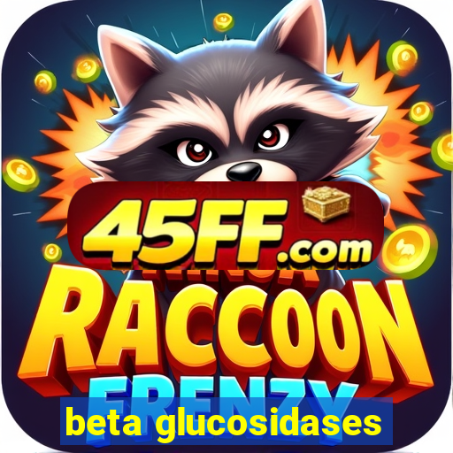 beta glucosidases